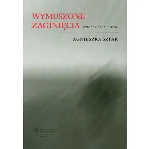 Wymuszone zaginięcia. wybrane zagadnienia