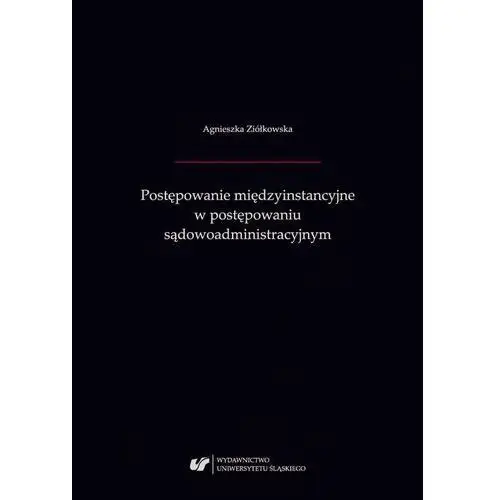 Agnieszka ziółkowska Postępowanie międzyinstancyjne w postępowaniu sądowoadministracyjnym