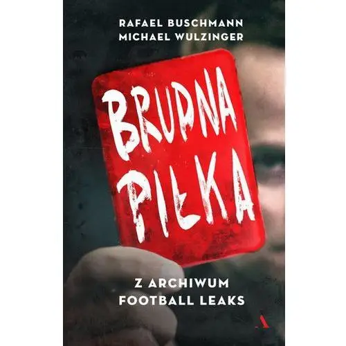 Agora Brudna piłka. z archiwum football leaks - rafael buschmann