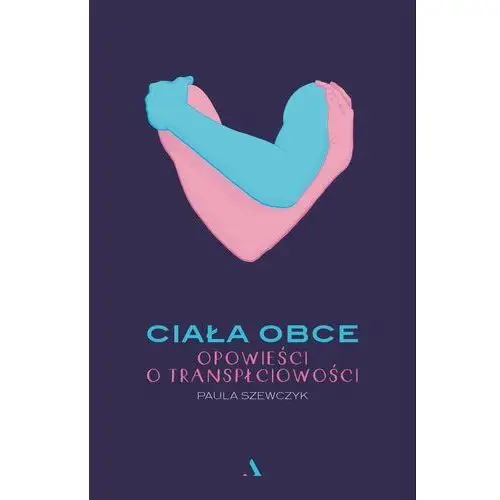 Agora Ciała obce. opowieści o transpłciowości