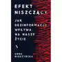 Agora Efekt niszczący. jak dezinformacja wpływa na nasze życie Sklep on-line