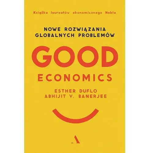 Agora Good economics. nowe rozwiązania globalnych problemów