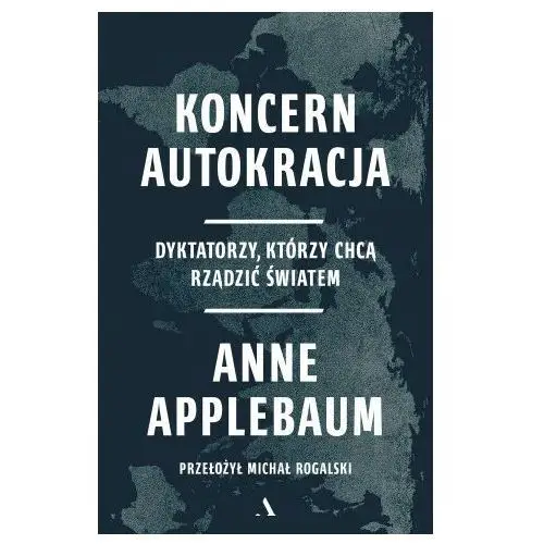 Koncern Autokracja. Dyktatorzy, którzy chcą rządzić światem