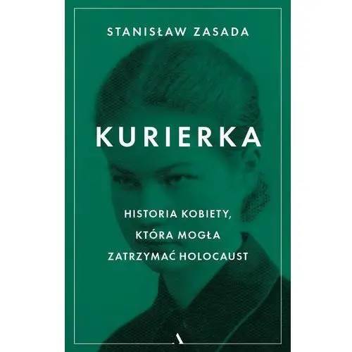 Kurierka. historia kobiety, która mogła zatrzymać holocaust Agora