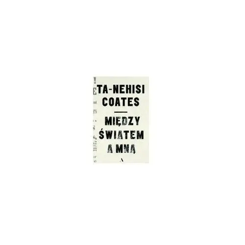 Między światem a mną - coates ta-nehisi - książka Agora