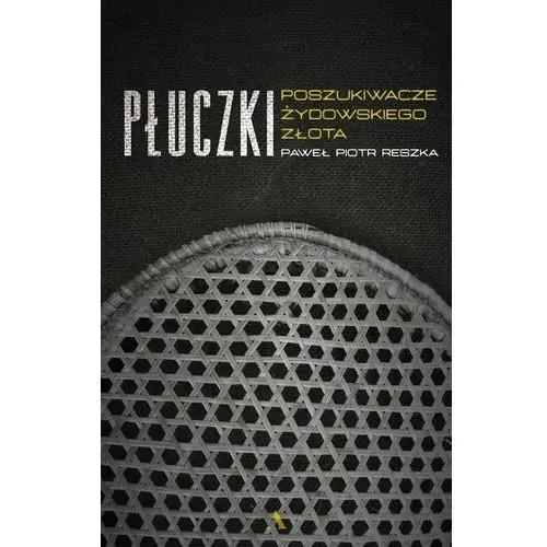 Płuczki. Poszukiwacze żydowskiego złota