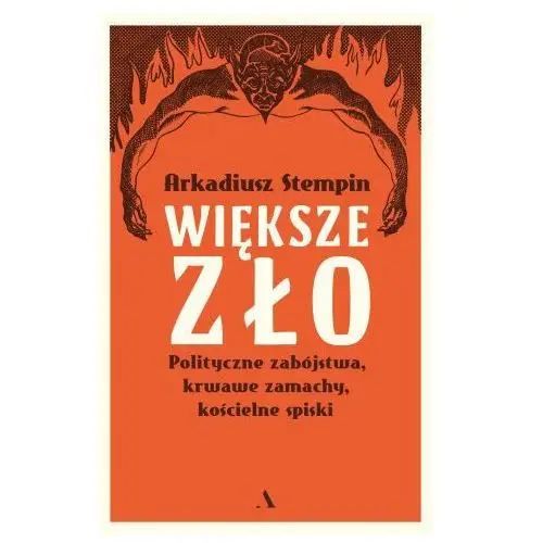 Większe zło. polityczne zabójstwa, krwawe zamachy, kościelne spiski Agora