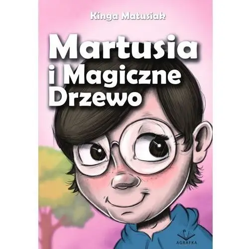 Martusia i magiczne drzewo Agrafka