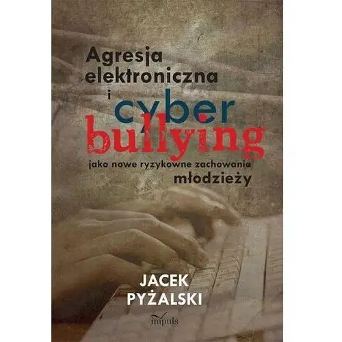 Agresja elektroniczna i cyberbullying Impuls oficyna wydawnicza