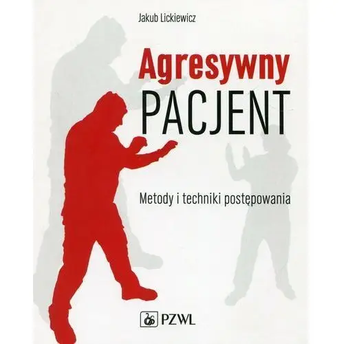 Agresywny pacjent. Metody i techniki postępowania