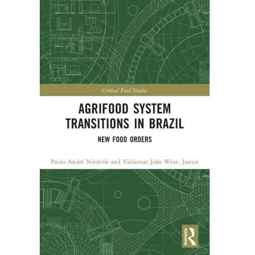 Agrifood System Transitions in Brazil Niederle, Paulo Andre; Wesz Junior, Valdemar Joao