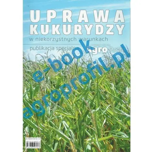 Uprawa kukurydzy w niekorzystnych warunkach Agro wydawnictwo