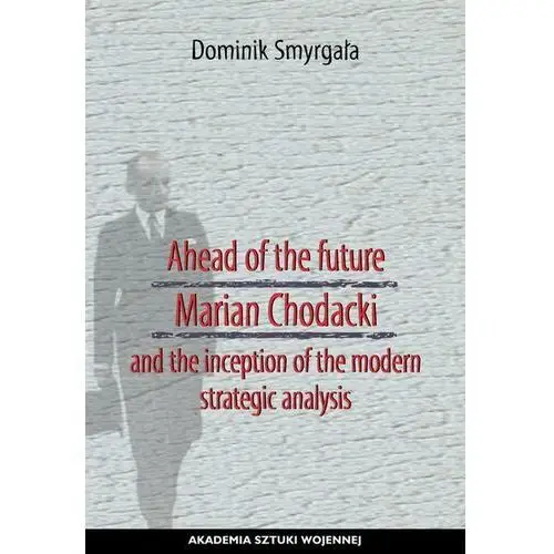 Ahead of the future marian chodacki and the inception of the modern strategic analysis