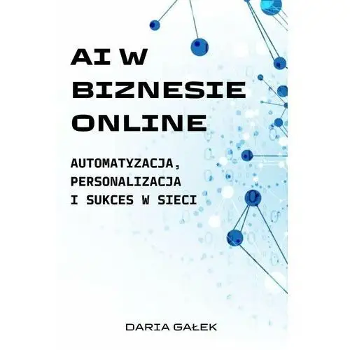 AI w biznesie online. Automatyzacja, personalizacja i sukces w sieci