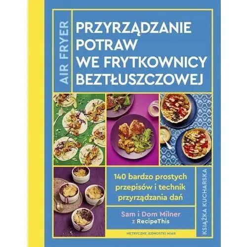 Airfryer. Przyrządzanie Potraw We Frytkownicy Sam I Dom Milner