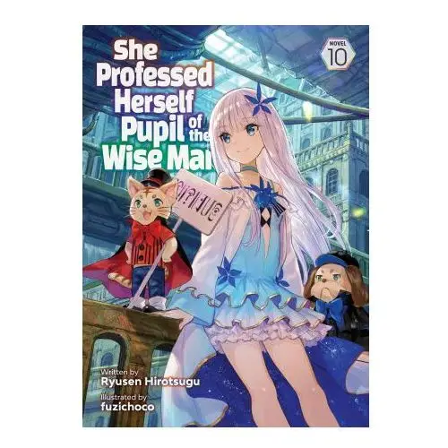 She Professed Herself Pupil of the Wise Man (Light Novel) Vol. 10