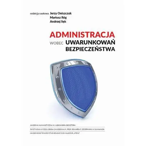 Akademia humanistyczna Administracja wobec uwarunkowań bezpieczeństwa