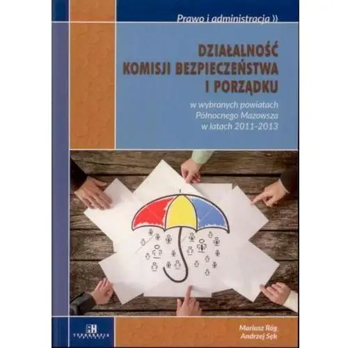 Akademia humanistyczna Działalność komisji bezpieczeństwa i porządku w wybranych powiatach północnego mazowsza w latach 2011-2013