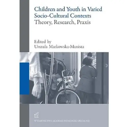 Akademia pedagogiki specjalnej Children and youth in varied socio-cultural contexts. theory, research, praxis