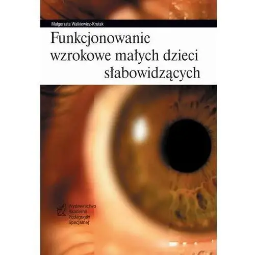 Akademia pedagogiki specjalnej Funkcjonowanie wzrokowe małych dzieci słabowidzących