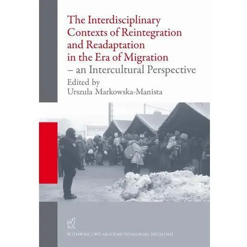 Akademia pedagogiki specjalnej The interdisciplinary contexts of reintegration and readaptation in the era of migration - an intercultural perspective