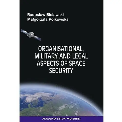 Organisational, military and legal aspects of space security, AZ#D85837EFEB/DL-ebwm/mobi
