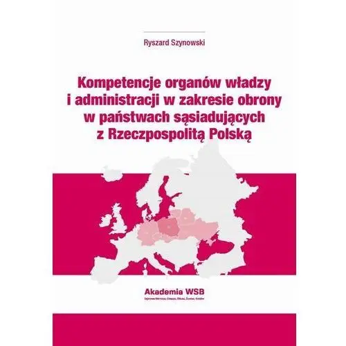 Kompetencje organów władzy i administracji w zakresie obrony w państwach sąsiadujących z rzeczpospolitą polską Akademia wsb