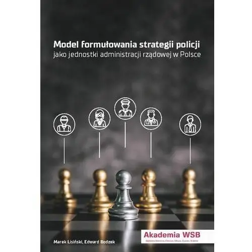 Modele formułowania strategii policji jako jednostki administracji rządowej w polsce Akademia wsb