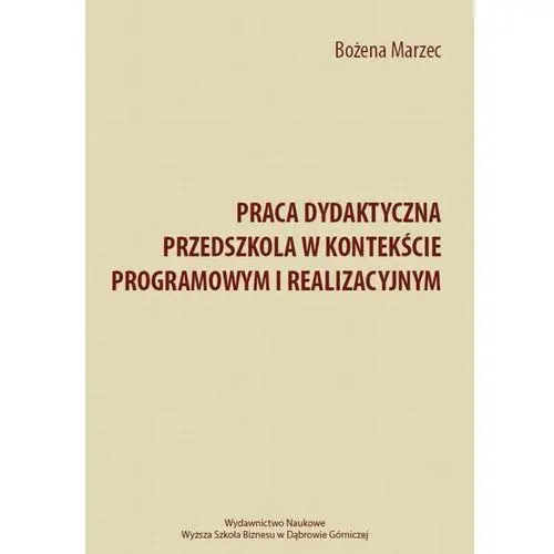 Praca dydaktyczna przedszkola w kontekście programowym i realizacyjnym