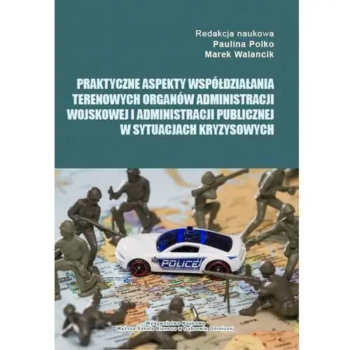 Praktyczne aspekty współdziałania terenowych organów administracji wojskowej i administracji publicznej w sytuacjach kryzysowych Akademia wsb