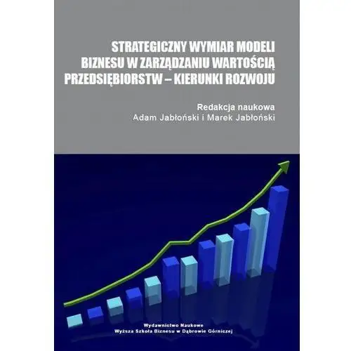 Strategiczny wymiar modeli biznesu w zarządzaniu wartością przedsiębiorstw - kierunki rozwoju Akademia wsb