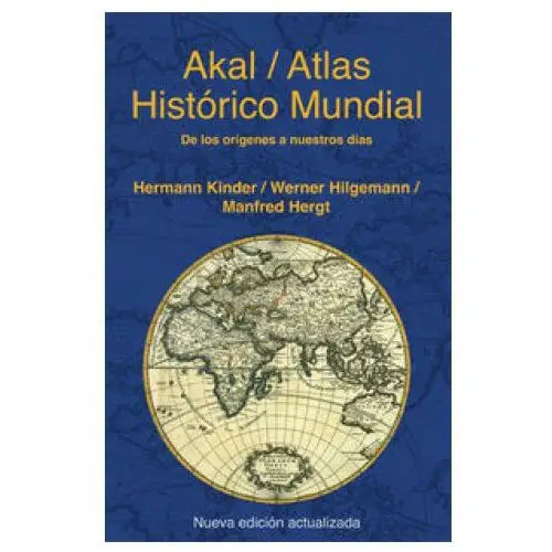Akal Atlas histórico mundial: de los orígenes a nuestros días