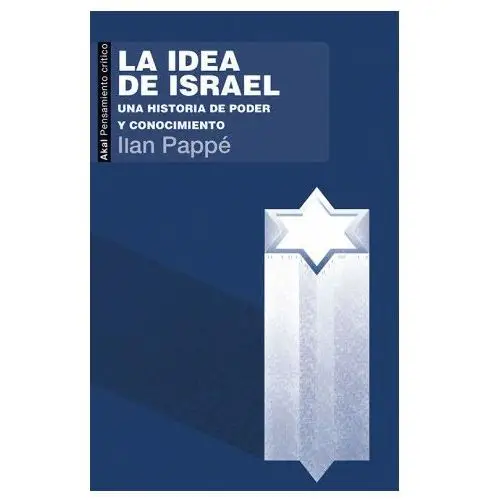 La idea de israel. una historia de poder y conocimiento Akal