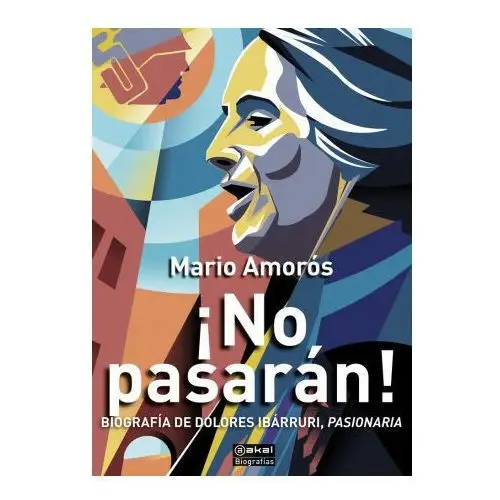 ¡no pasaran!: biografia de dolores ibarruri, pasionaria Akal