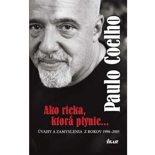 Ako rieka, ktorá plynie... Úvahy a zamyslenia z rokov 1998 - 2005 Coelho Paulo