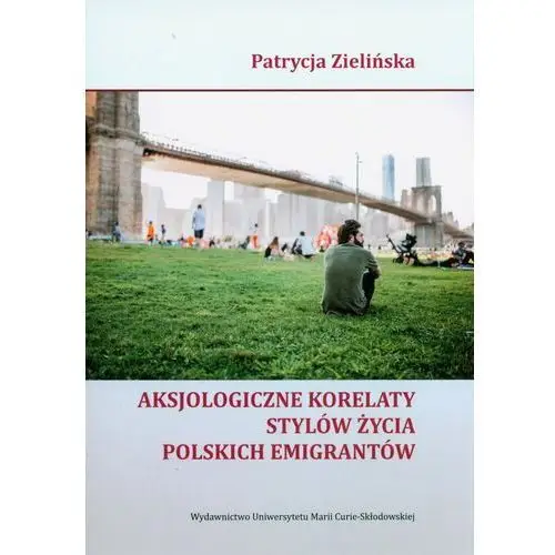 Aksjologiczne korelaty stylów życia polskich emigrantów