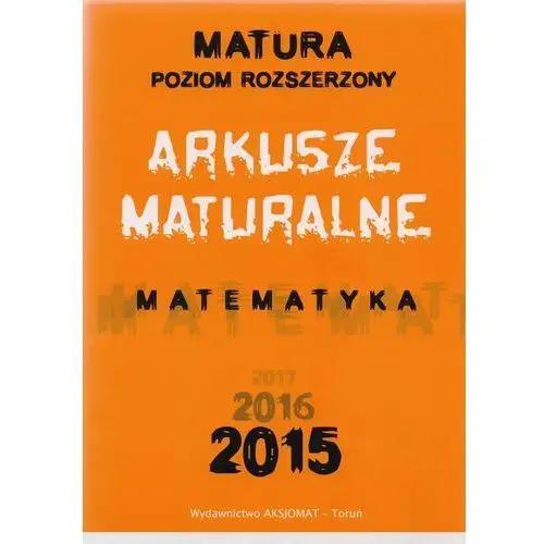 Aksjomat Arkusze maturalne matematyka matura pr 2015 2016 2017