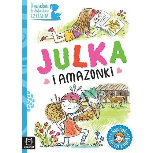 Aksjomat Julka i amazonki. opowiadania do doskonalenia czytania. świat dziewczynek