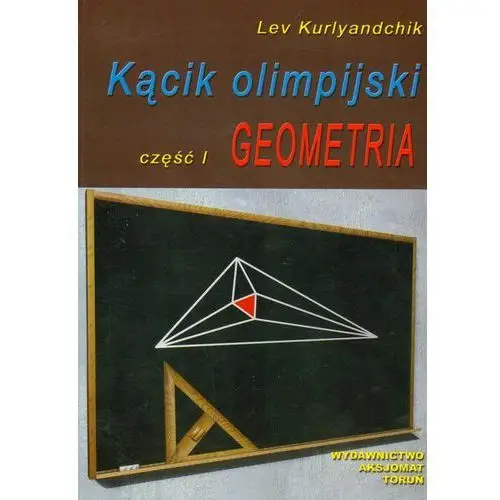 Aksjomat piotr nodzyński Kącik olimpijski cz. i geometria