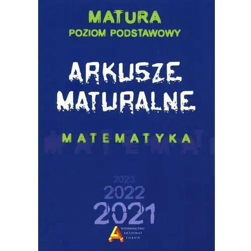 Aksjomat toruń Matematyka. arkusze maturalne 2021. poziom podstawowy