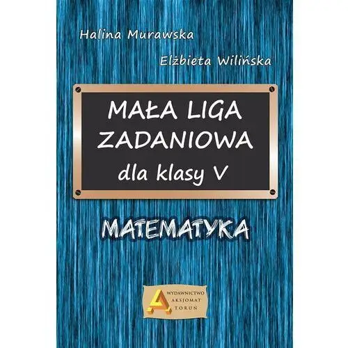 Liga zadaniowa 1 mała liga zadaniowa dla kl. 5 Aksjomat toruń