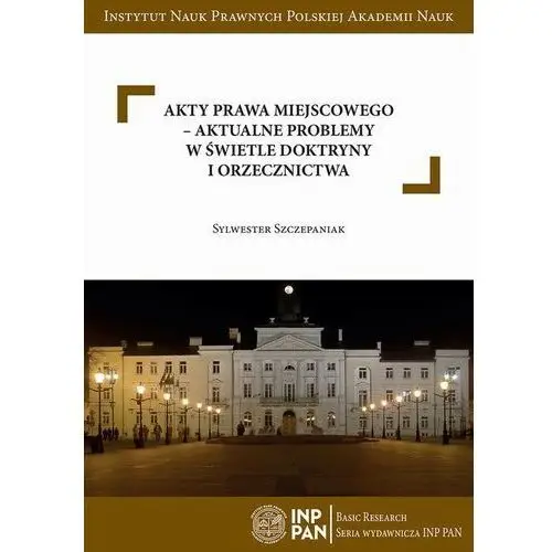 Akty prawa miejscowego – aktualne problemy w świetle doktryny i orzecznictwa