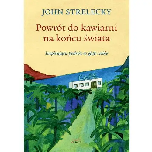 Aktywa Powrót do kawiarni na końcu świata - john p. strelecky - książka