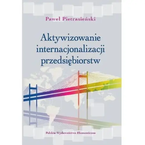 Aktywizowanie internacjonalizacji przedsiębiorstw Polskie wydawnictwo ekonomiczne