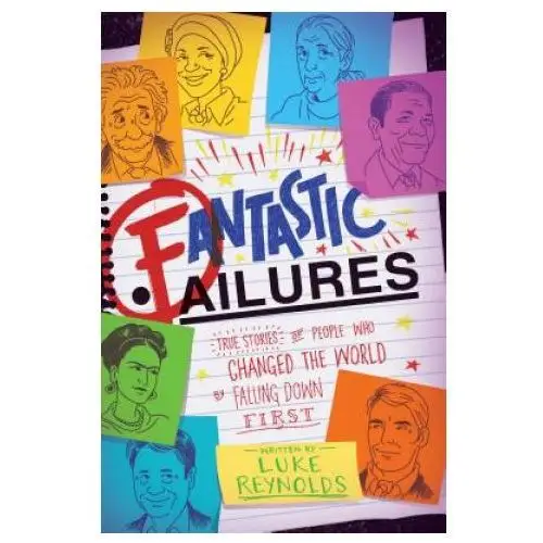 Fantastic Failures: True Stories of People Who Changed the World by Falling Down First