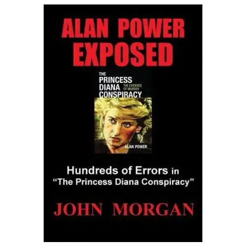Alan power exposed: hundreds of errors in "the princess diana conspiracy" Createspace independent publishing platform