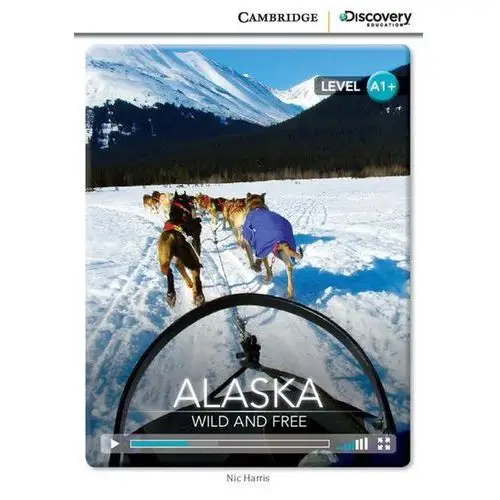 Alaska: Wild and Free. Cambridge Discovery Education Interactive Readers (z kodem)
