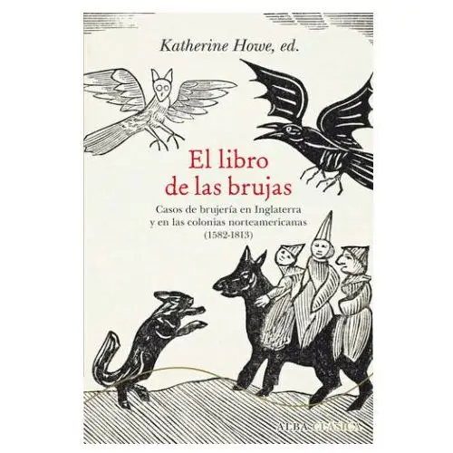 El libro de las brujas: Casos de brujería en Inglaterra y en las colonias norteamericanas (1582-1813)