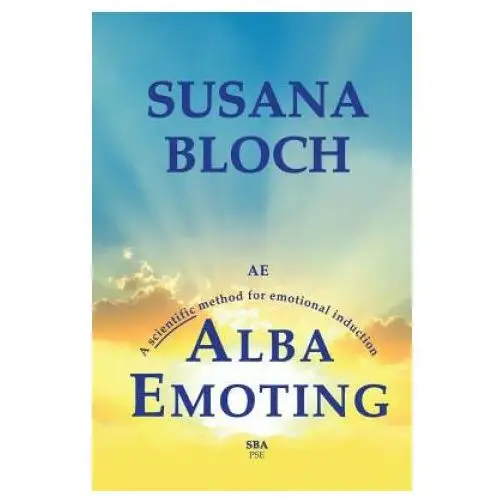 Alba emoting: a scientific method for emotional induction Createspace independent publishing platform