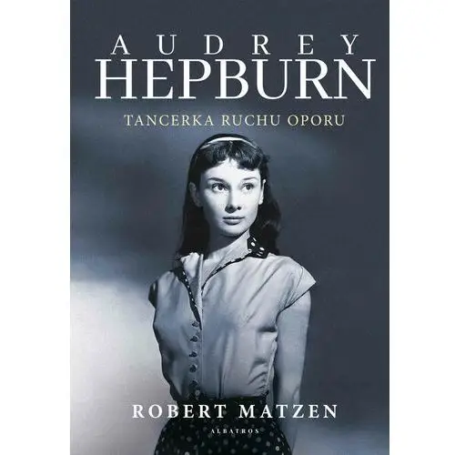 Audrey hepburn. tancerka ruchu oporu Albatros